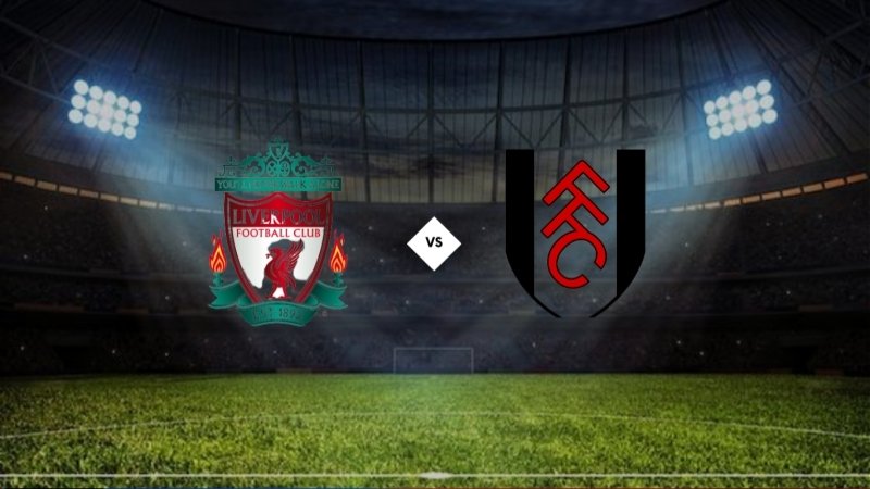 Nhận định Liverpool vs Fulham - Anfield chờ trận cầu nhiều bàn thắng